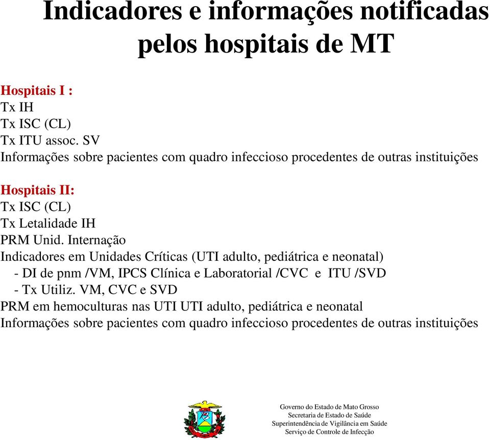 Internação Indicadores em Unidades Críticas (UTI adulto, pediátrica e neonatal) - DI de pnm /VM, IPCS Clínica e Laboratorial /CVC e ITU /SVD