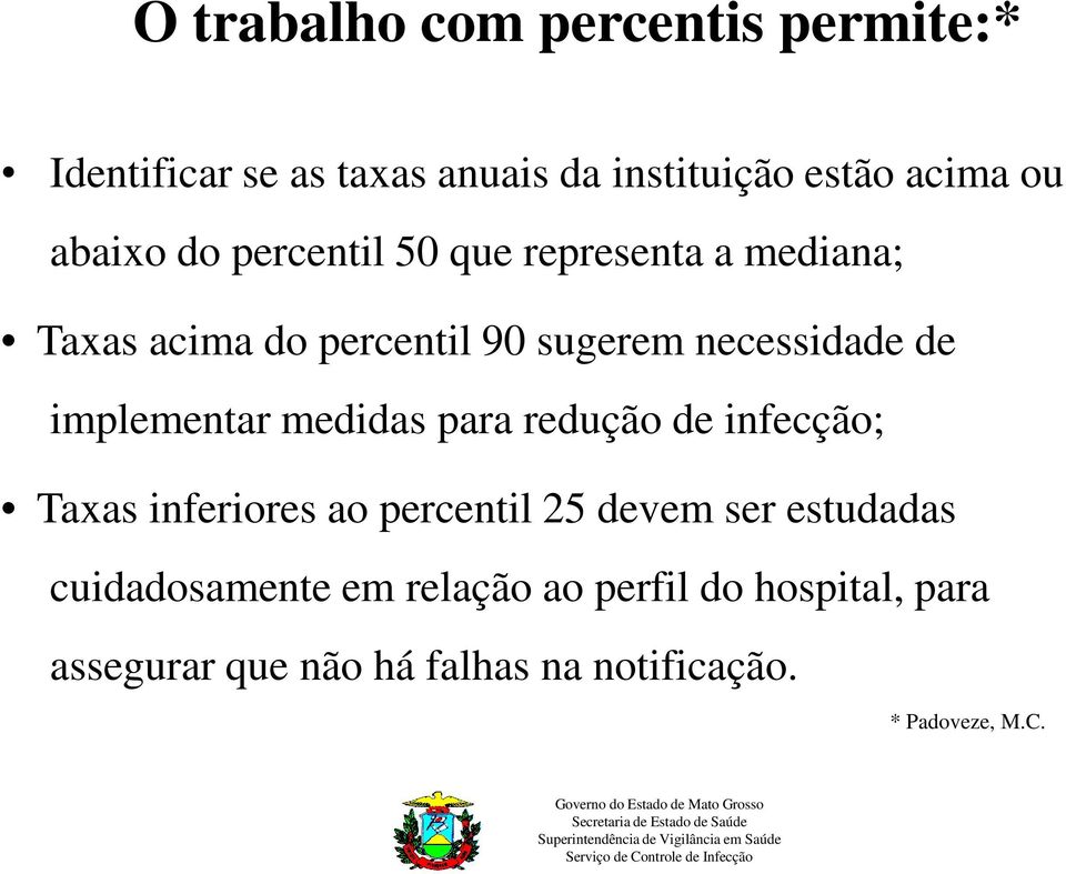implementar medidas para redução de infecção; Taxas inferiores ao percentil 25 devem ser estudadas