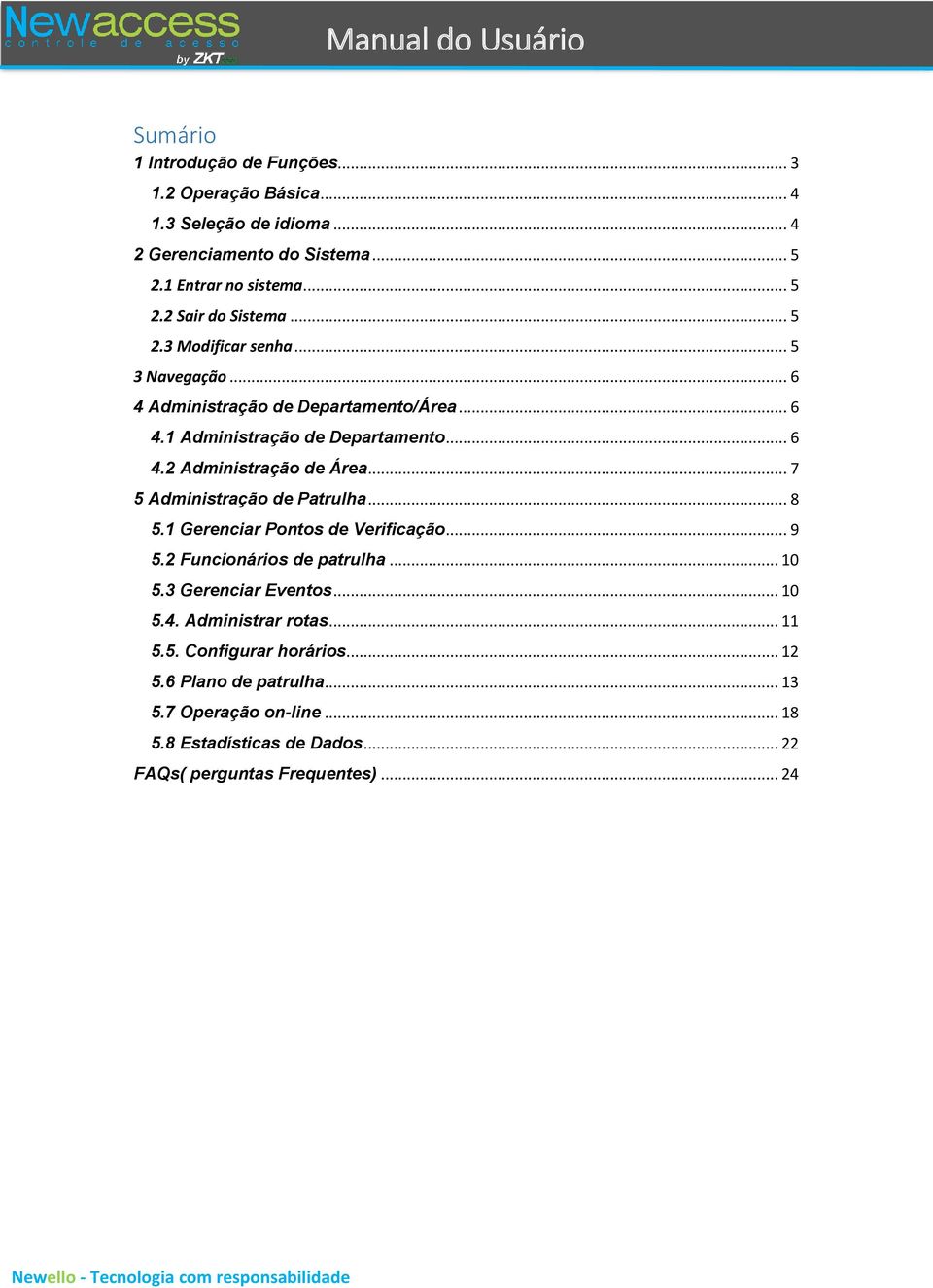 .. 7 5 Administração de Patrulha... 8 5.1 Gerenciar Pontos de Verificação... 9 5.2 Funcionários de patrulha... 10 5.3 Gerenciar Eventos... 10 5.4.