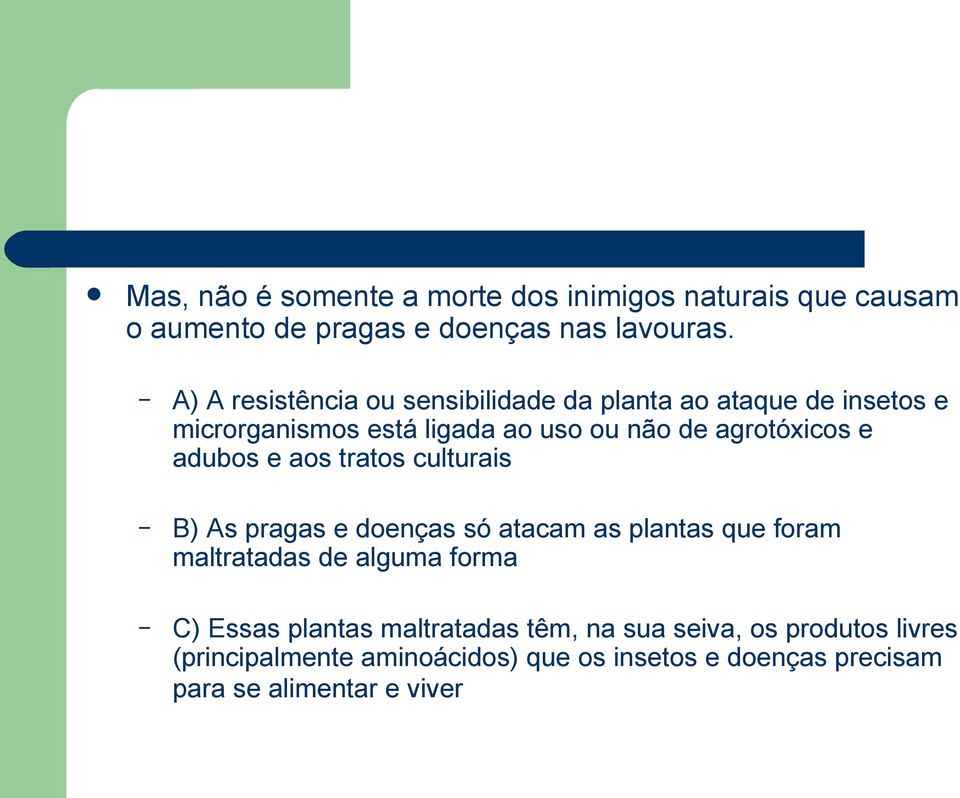 e adubos e aos tratos culturais B) As pragas e doenças só atacam as plantas que foram maltratadas de alguma forma C) Essas