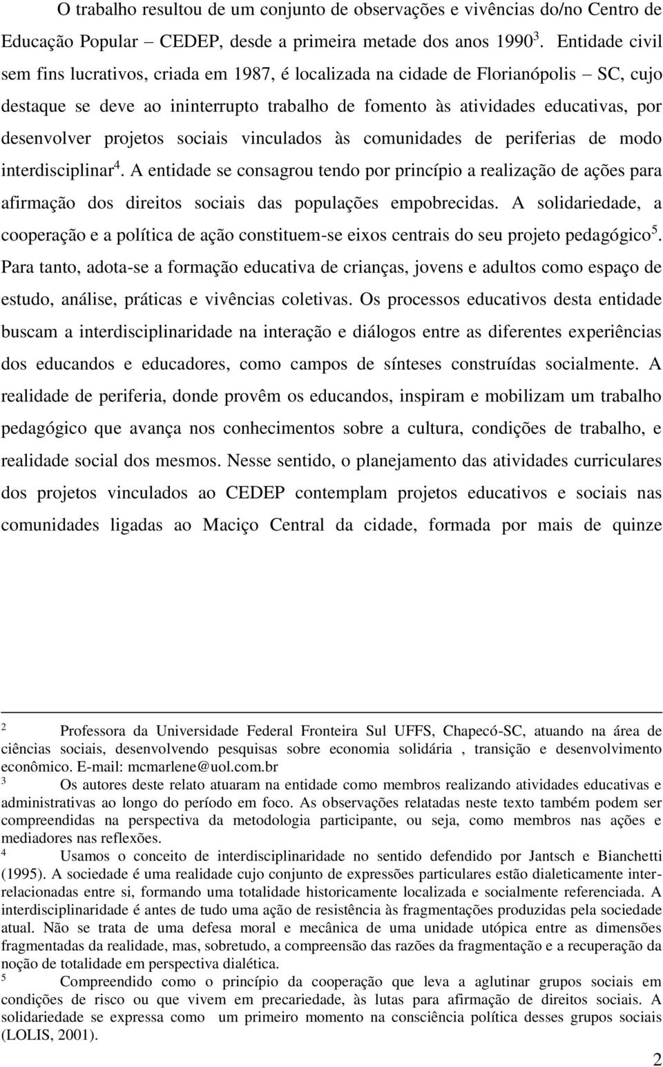 projetos sociais vinculados às comunidades de periferias de modo interdisciplinar 4.