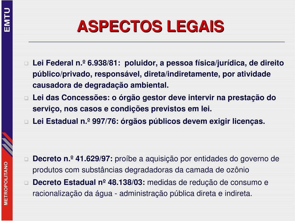 Lei das Concessões: o órgão gestor deve intervir na prestação do serviço, nos casos e condições previstos em lei. Lei Estadual n.