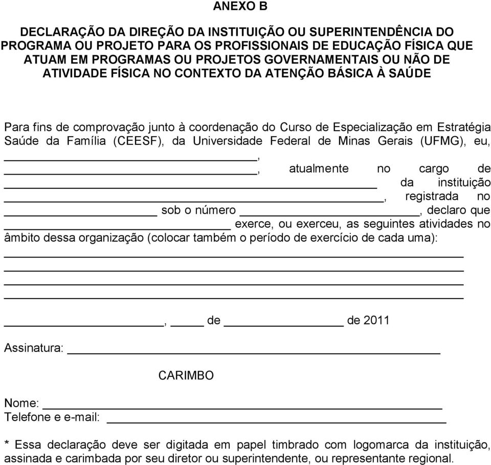 (UFMG), eu,,, atualmente no cargo de da instituição, registrada no sob o número, declaro que exerce, ou exerceu, as seguintes atividades no âmbito dessa organização (colocar também o período de