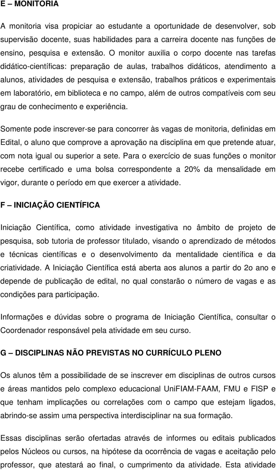 experimentais em laboratório, em biblioteca e no campo, além de outros compatíveis com seu grau de conhecimento e experiência.