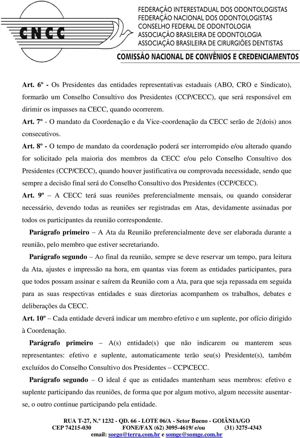 7º - O mandato da Coordenação e da Vice-coordenação da CECC serão de 2(dois) anos consecutivos. Art.