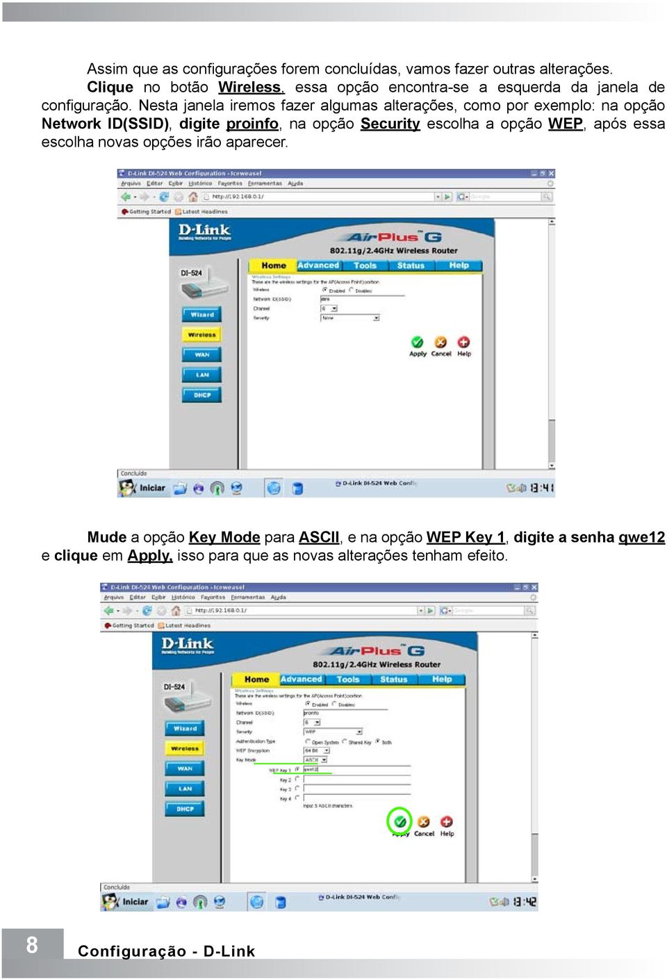 Nesta janela iremos fazer algumas alterações, como por exemplo: na opção Network ID(SSID), digite proinfo, na opção Security