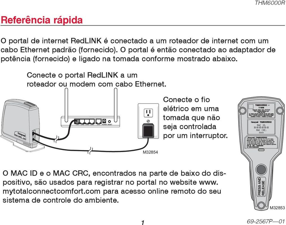Conecte o portal RedLINK a um roteador ou modem com cabo Ethernet. Conecte o fio elétrico em uma tomada que não seja controlada por um interruptor.