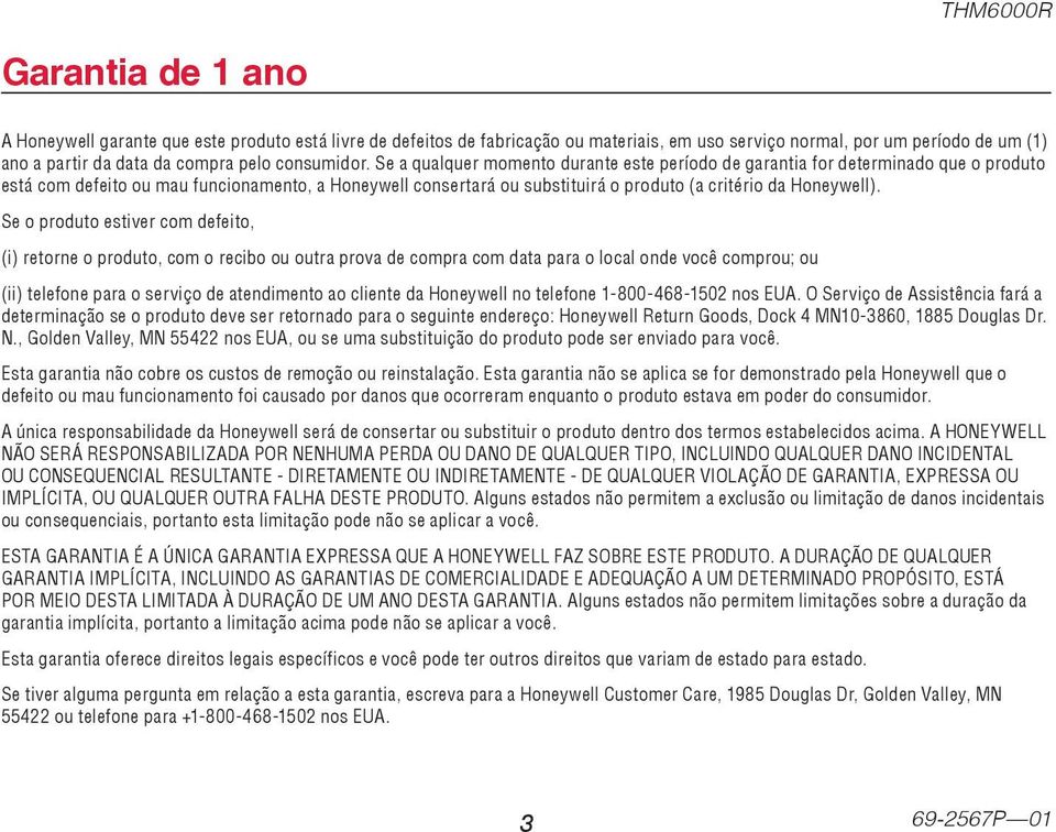 Se a qualquer momento durante este período de garantia for determinado que o produto está com defeito ou mau funcionamento, a Honeywell consertará ou substituirá o produto (a critério da Honeywell).