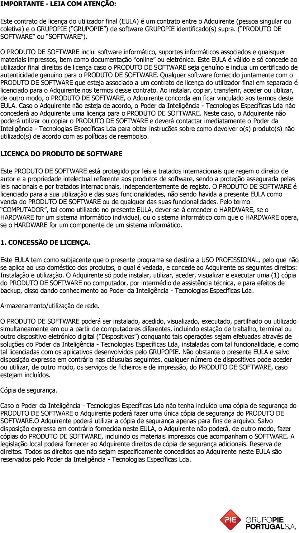 O PRODUTO DE SOFTWARE inclui software informático, suportes informáticos associados e quaisquer materiais impressos, bem como documentação online ou eletrónica.