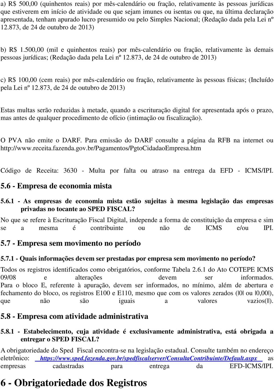 500,00 (mil e quinhentos reais) por mês-calendário ou fração, relativamente às demais pessoas jurídicas; (Redação dada pela Lei nº 12.