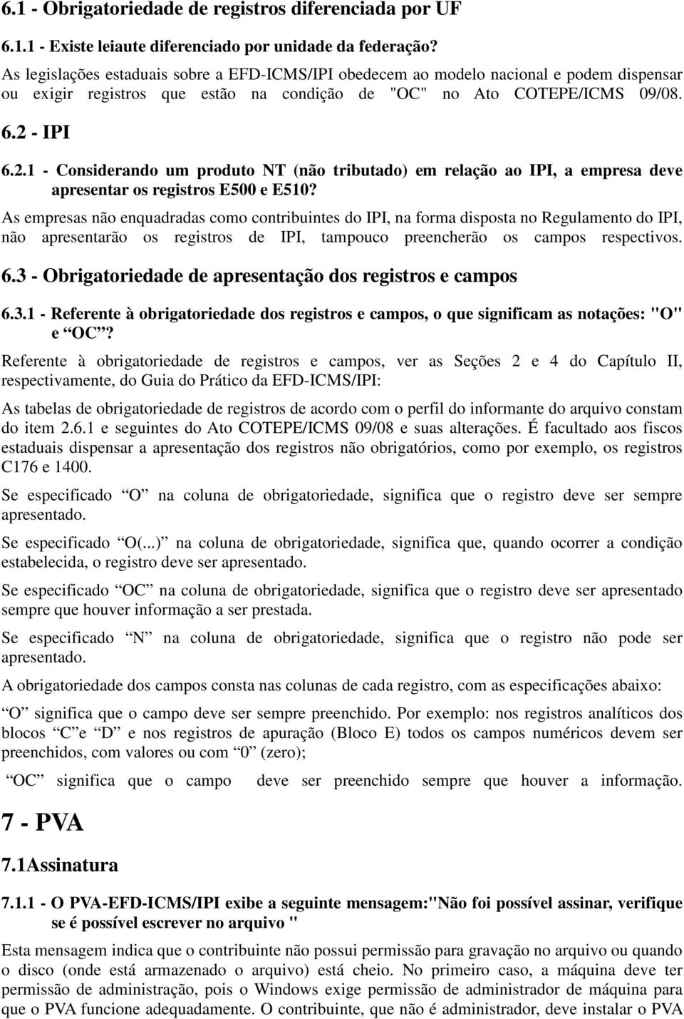 - IPI 6.2.1 - Considerando um produto NT (não tributado) em relação ao IPI, a empresa deve apresentar os registros E500 e E510?