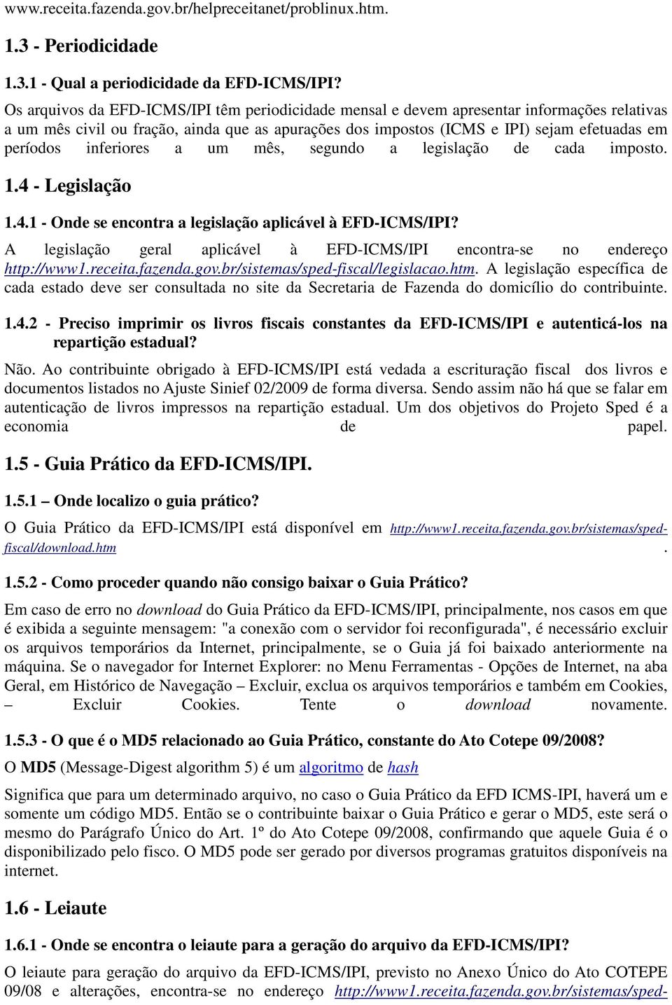 inferiores a um mês, segundo a legislação de cada imposto. 1.4 - Legislação 1.4.1 - Onde se encontra a legislação aplicável à EFD-ICMS/IPI?