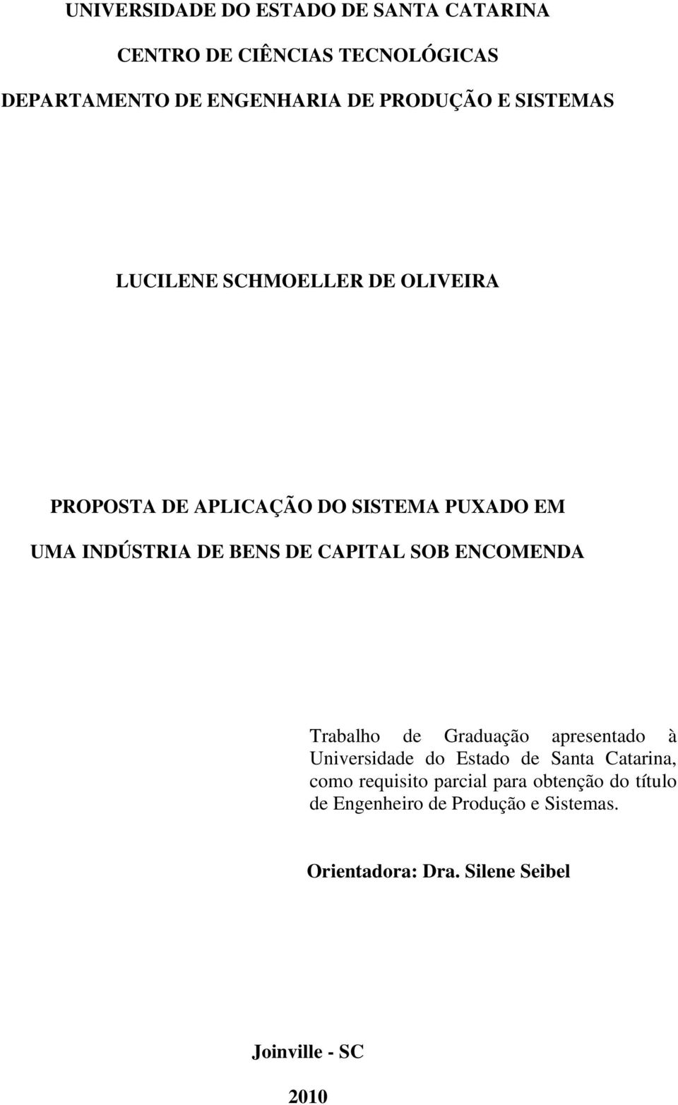 CAPITAL SOB ENCOMENDA Trabalho de Graduação apresentado à Universidade do Estado de Santa Catarina, como requisito