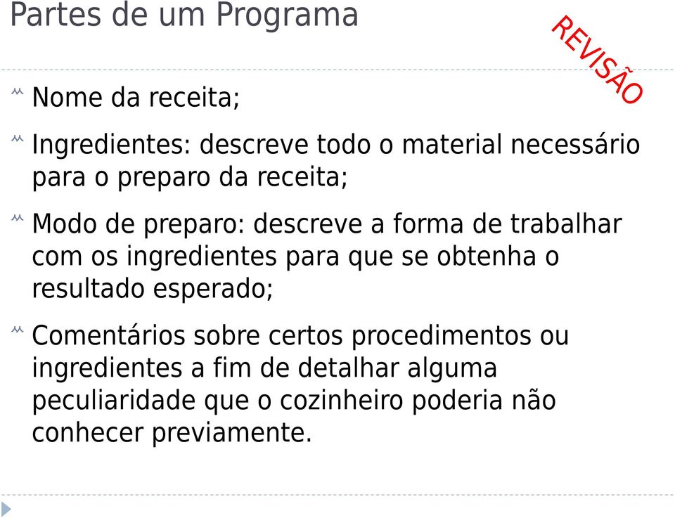 ingredientes para que se obtenha o resultado esperado; Comentários sobre certos