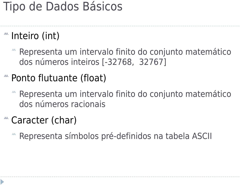 (float) Representa um intervalo finito do conjunto matemático dos