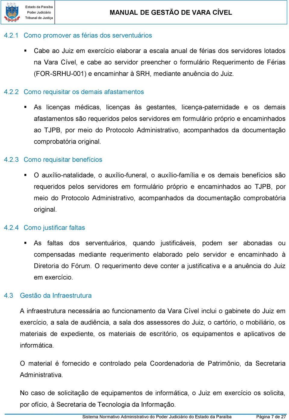 2 Como requisitar os demais afastamentos As licenças médicas, licenças às gestantes, licença-paternidade e os demais afastamentos são requeridos pelos servidores em formulário próprio e encaminhados