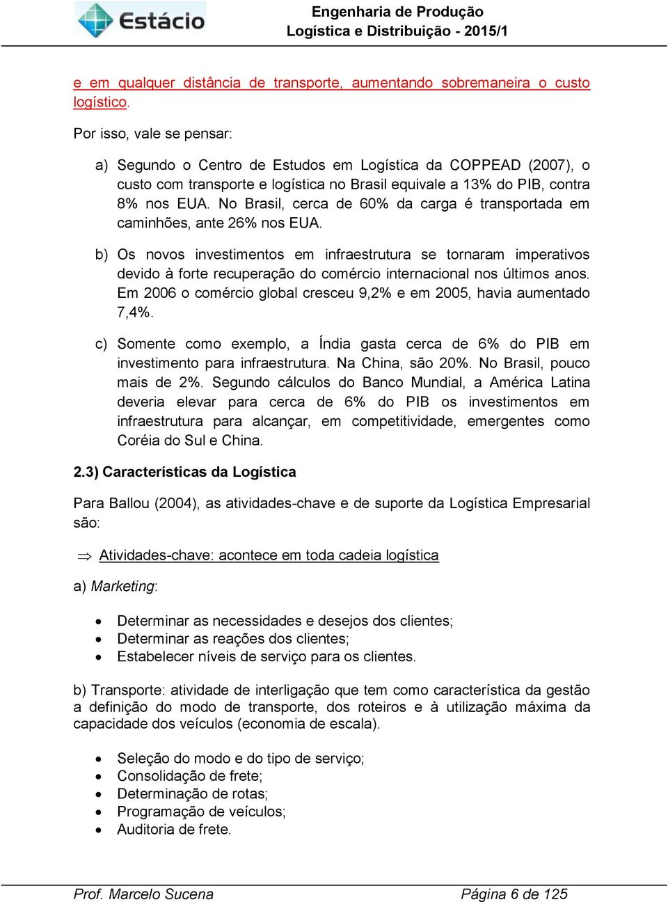 No Brasl, cerca de 60% da carga é transportada em camnhões, ante 26% nos EUA.