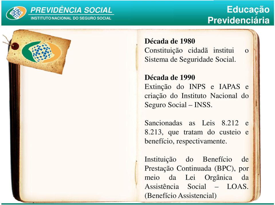 Sancionadas as Leis 8.212 e 8.213, que tratam do custeio e benefício, respectivamente.