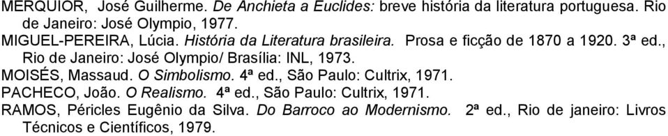, Rio de Janeiro: José Olympio/ Brasília: INL, 1973. MOISÉS, Massaud. O Simbolismo. 4ª ed., São Paulo: Cultrix, 1971.
