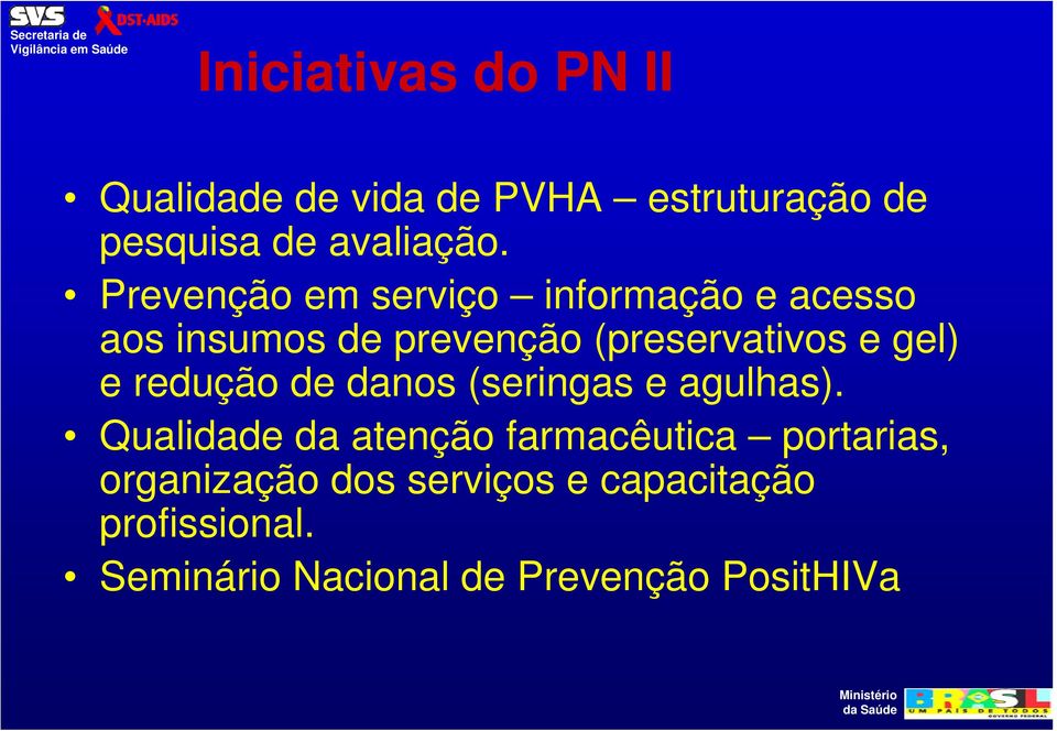 e redução de danos (seringas e agulhas).