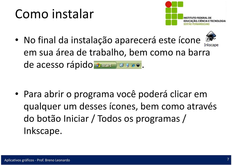 Para abrir o programa você poderá clicar em qualquer um desses