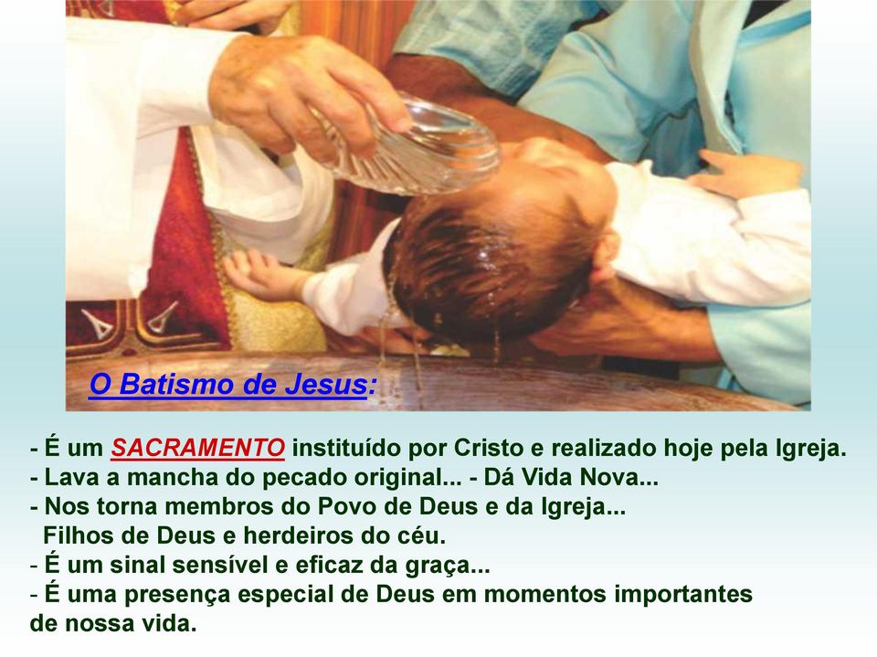 .. - Nos torna membros do Povo de Deus e da Igreja... Filhos de Deus e herdeiros do céu.