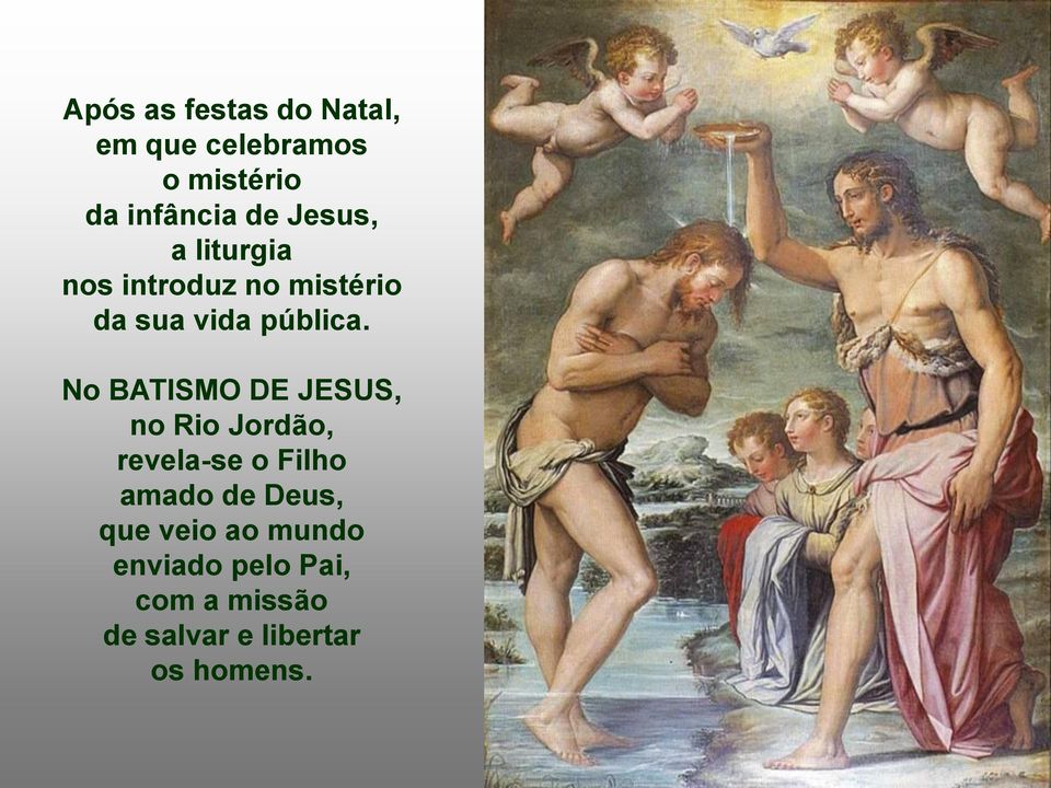 No BATISMO DE JESUS, no Rio Jordão, revela-se o Filho amado de Deus,