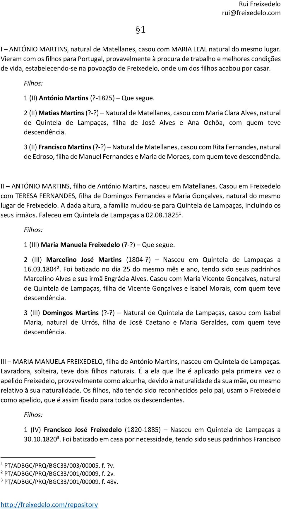 -1825) Que segue. 2 (II) Matias Martins (?-?) Natural de Matellanes, casou com Maria Clara Alves, natural de Quintela de Lampaças, filha de José Alves e Ana Ochôa, com quem teve descendência.