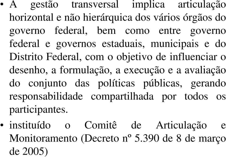 desenho, a formulação, a execução e a avaliação do conjunto das políticas públicas, gerando responsabilidade