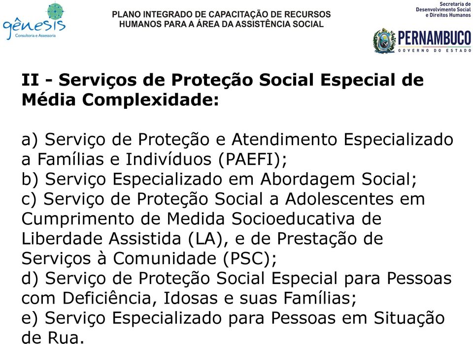 Cumprimento de Medida Socioeducativa de Liberdade Assistida (LA), e de Prestação de Serviços à Comunidade (PSC); d) Serviço de