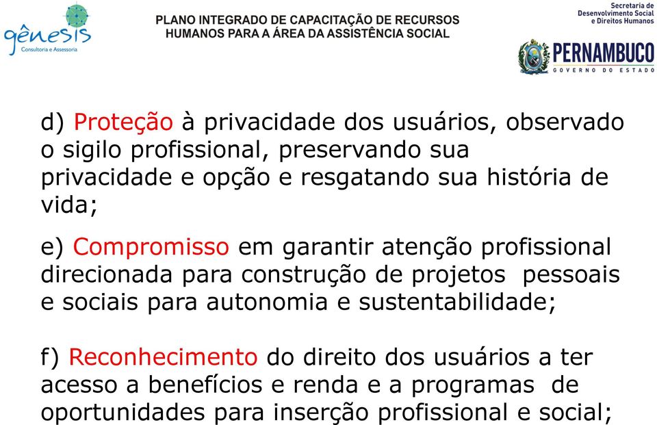 construção de projetos pessoais e sociais para autonomia e sustentabilidade; f) Reconhecimento do direito