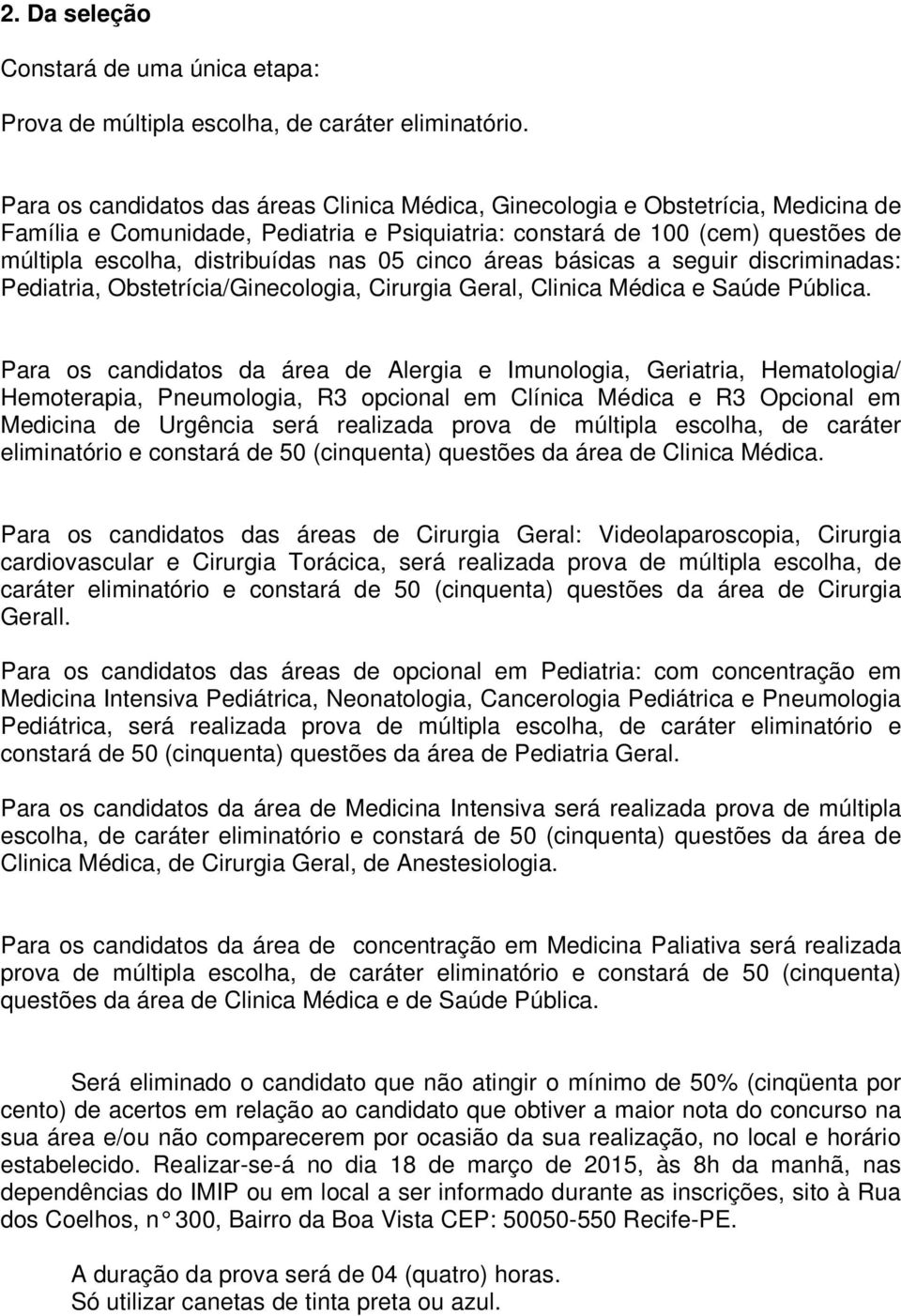 05 cinco áreas básicas a seguir discriminadas: Pediatria, Obstetrícia/Ginecologia, Cirurgia Geral, Clinica Médica e Saúde Pública.