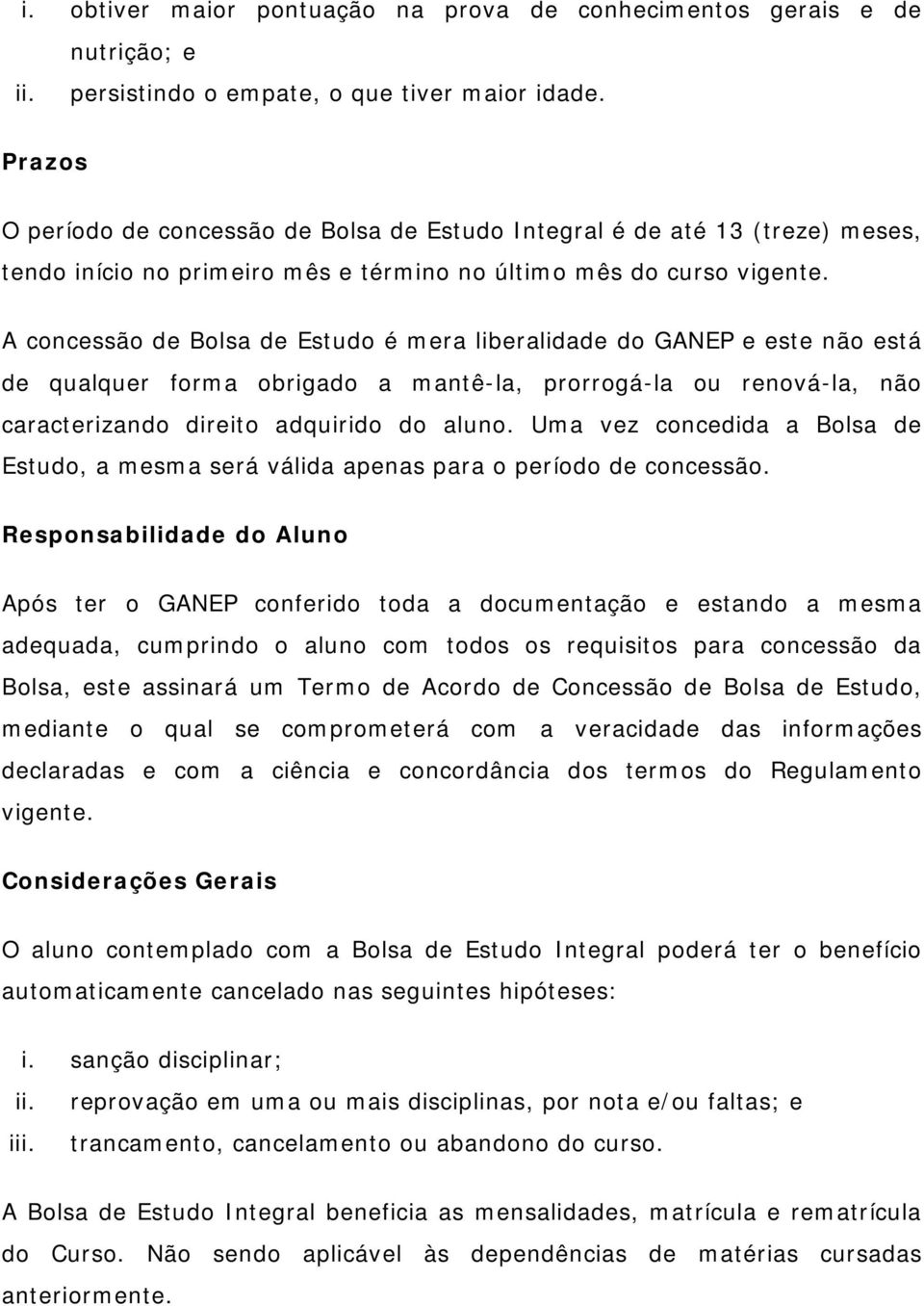 A cncessã de Blsa de Estud é mera liberalidade d GANEP e este nã está de qualquer frma brigad a mantê-la, prrrgá-la u renvá-la, nã caracterizand direit adquirid d alun.