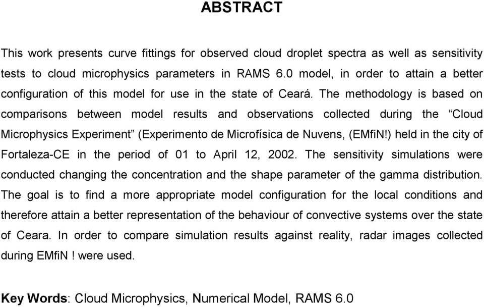 The methodology is based on comparisons between model results and observations collected during the Cloud Microphysics Experiment (Experimento de Microfísica de Nuvens, (EMfiN!