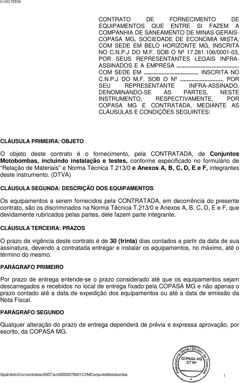 17.281.106/0001-03, POR SEUS REPRESENTANTES LEGAIS INFRA- ASSINADOS E A EMPRESA..., COM SEDE EM..., INSCRITA NO C.N.P.J DO M.F. SOB O Nº.