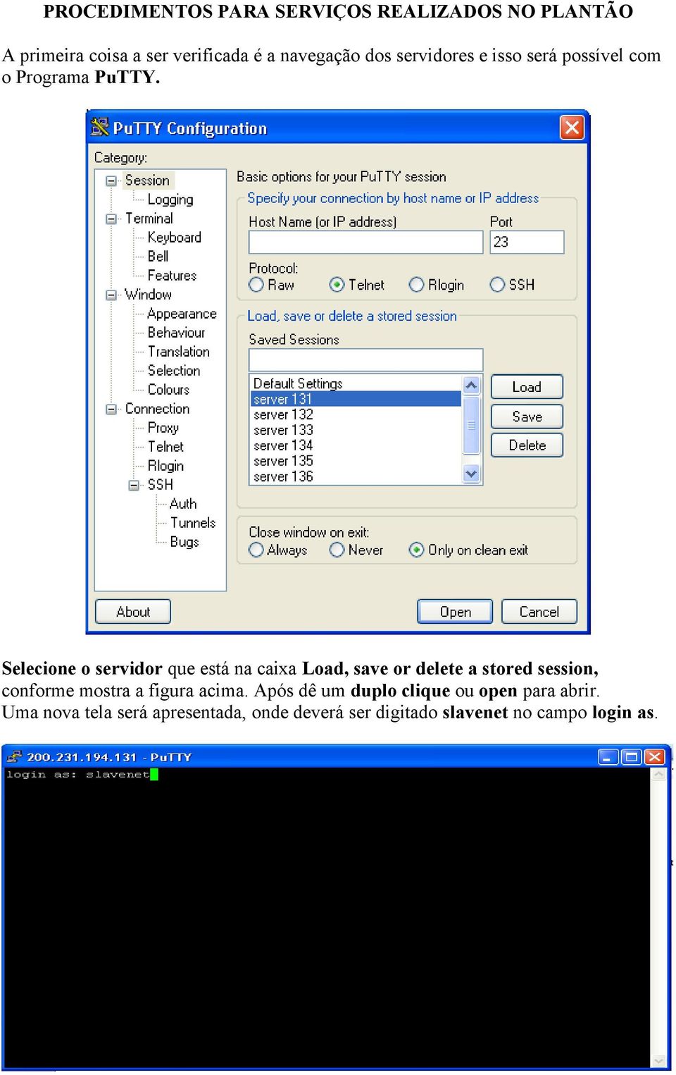 Selecione o servidor que está na caixa Load, save or delete a stored session, conforme mostra a