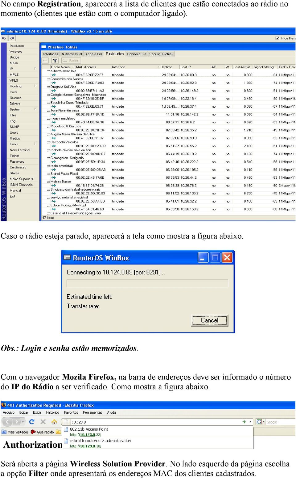 Com o navegador Mozila Firefox, na barra de endereços deve ser informado o número do IP do Rádio a ser verificado.