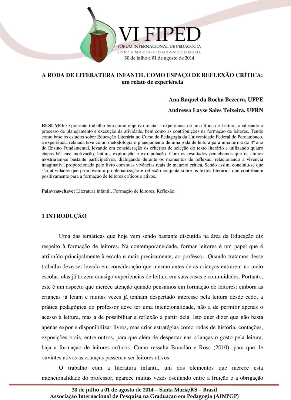 Tendo como base os estudos sobre Educação Literária no Curso de Pedagogia da Universidade Federal de Pernambuco, a experiência relatada teve como metodologia o planejamento de uma roda de leitura