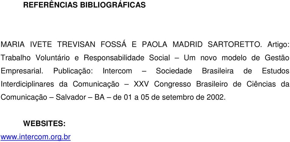 Publicação: Intercom Sociedade Brasileira de Estudos Interdiciplinares da Comunicação XXV