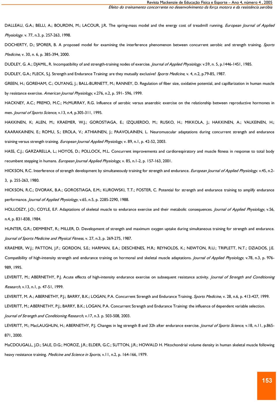 A proposed model for examining the interference phenomenon between concurrent aerobic and strength training. Sports Medicine, v. 30, n. 6, p. 385-394, 2000. DUDLEY, G. A.; DJAMIL, R.