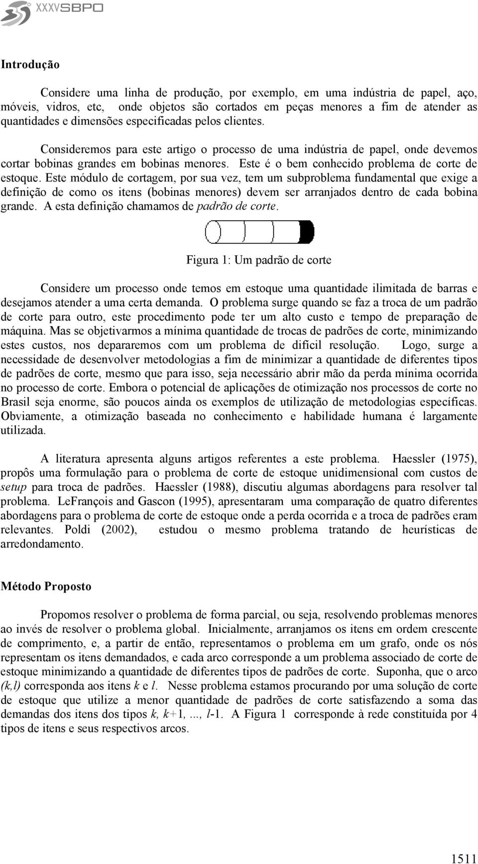 Este é o bem conhecido problema de corte de estoque.