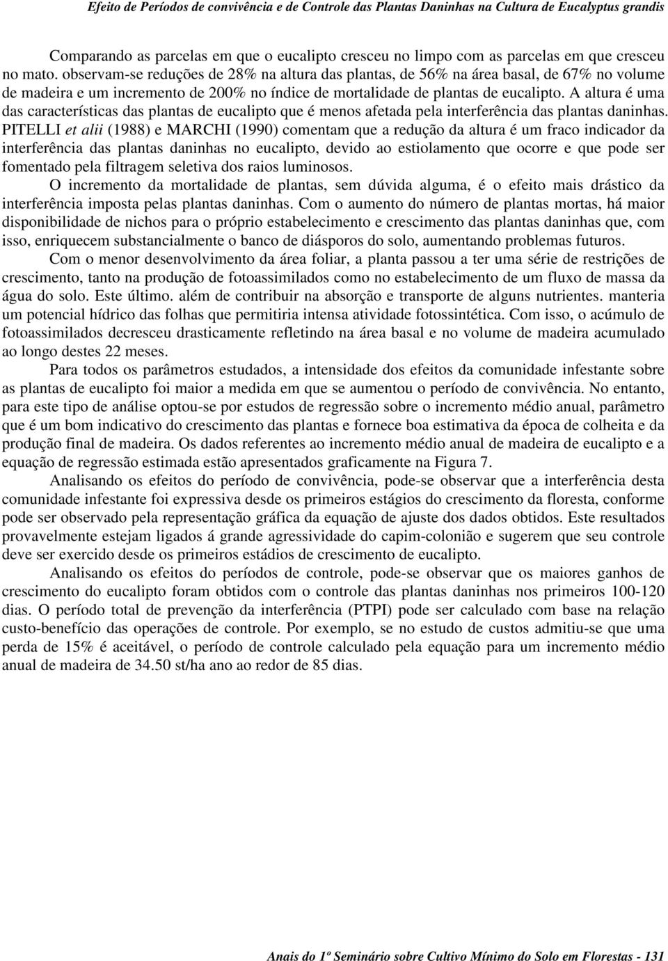 A altura é uma das características das plantas de eucalipto que é menos afetada pela interferência das plantas daninhas.