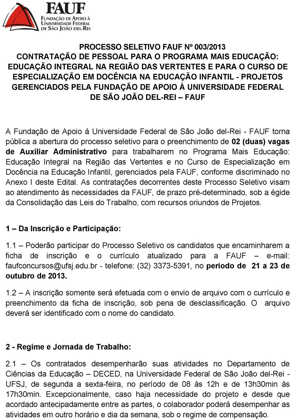 seletivo para o preenchimento de 02 (duas) vagas de Auxiliar Administrativo para trabalharem no Programa Mais Educação: Educação Integral na Região das Vertentes e no Curso de Especialização em