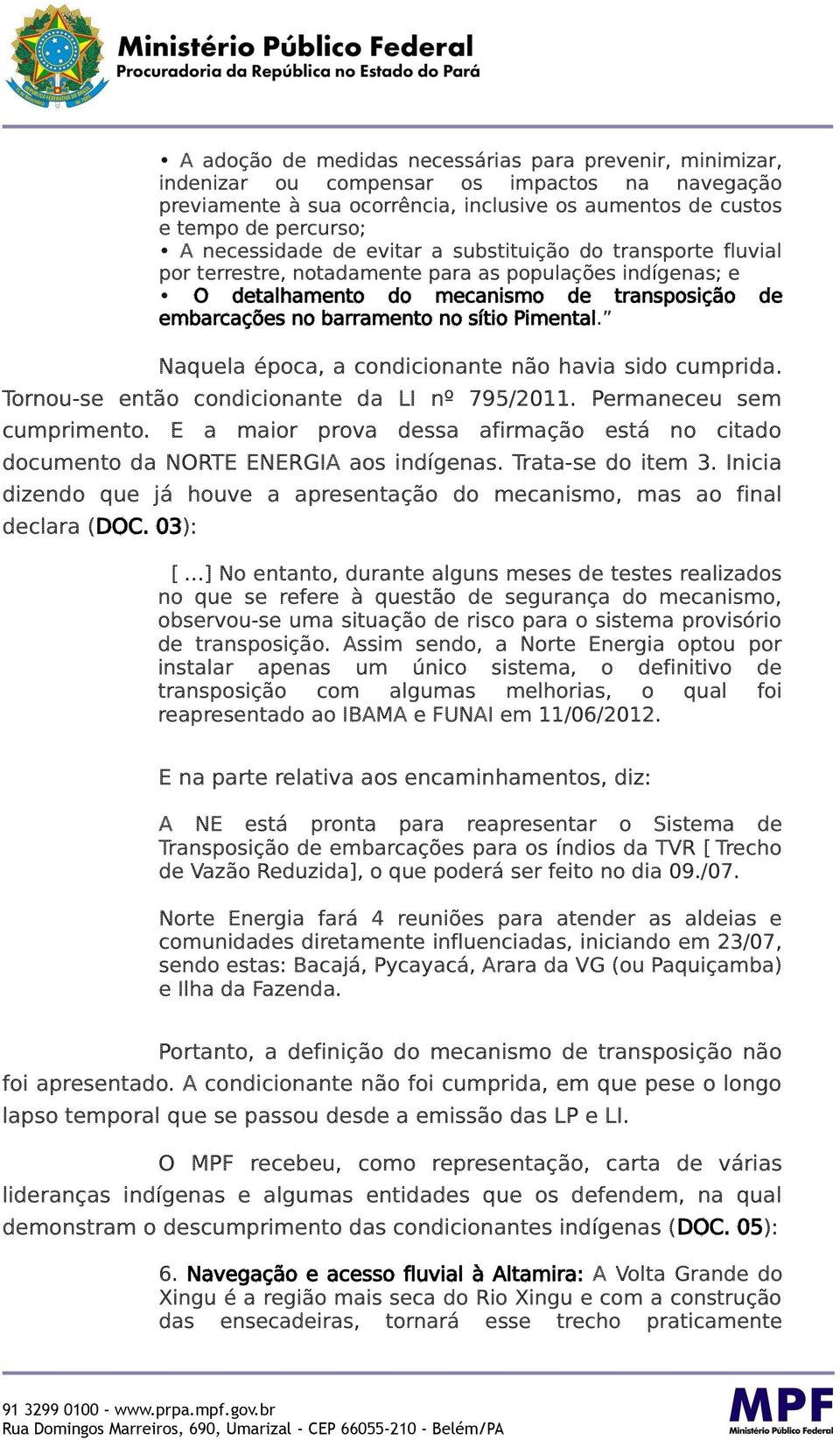 Pimental. Naquela época, a condicionante não havia sido cumprida. Tornou-se então condicionante da LI nº 795/2011. Permaneceu sem cumprimento.