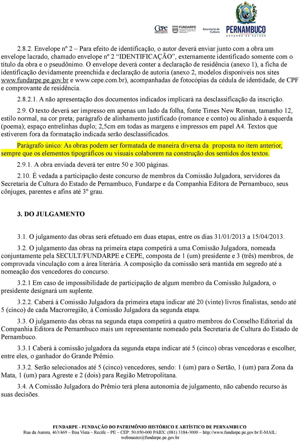 fundarpe.pe.gov.br e www.cepe.com.br), acompanhadas de fotocópias da cédula de identidade, de CPF e comprovante de residência. 2.8.2.1.