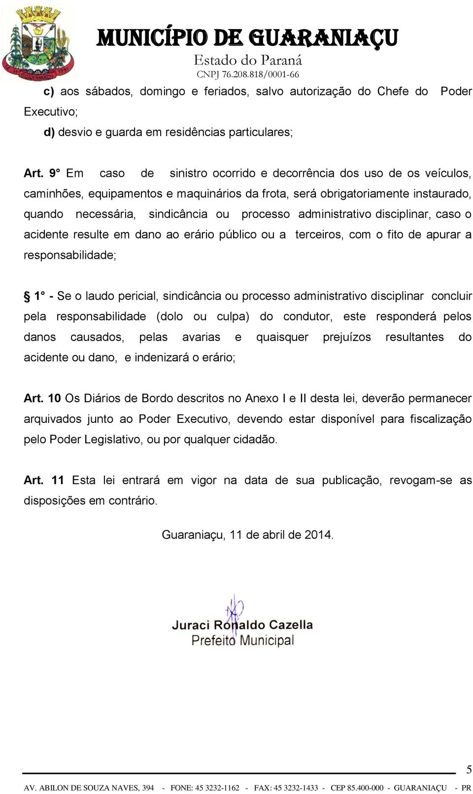 administrativo disciplinar, caso o acidente resulte em dano ao erário público ou a terceiros, com o fito de apurar a responsabilidade; 1 - Se o laudo pericial, sindicância ou processo administrativo