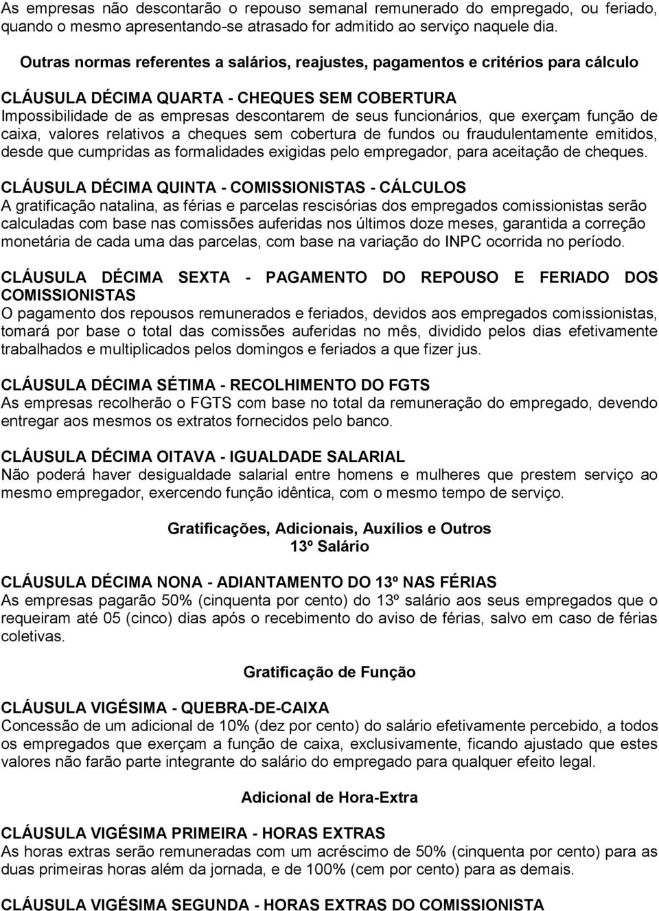 exerçam função de caixa, valores relativos a cheques sem cobertura de fundos ou fraudulentamente emitidos, desde que cumpridas as formalidades exigidas pelo empregador, para aceitação de cheques.