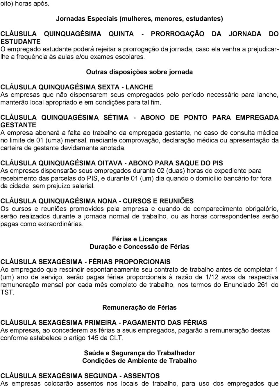 prejudicarlhe a frequência às aulas e/ou exames escolares.