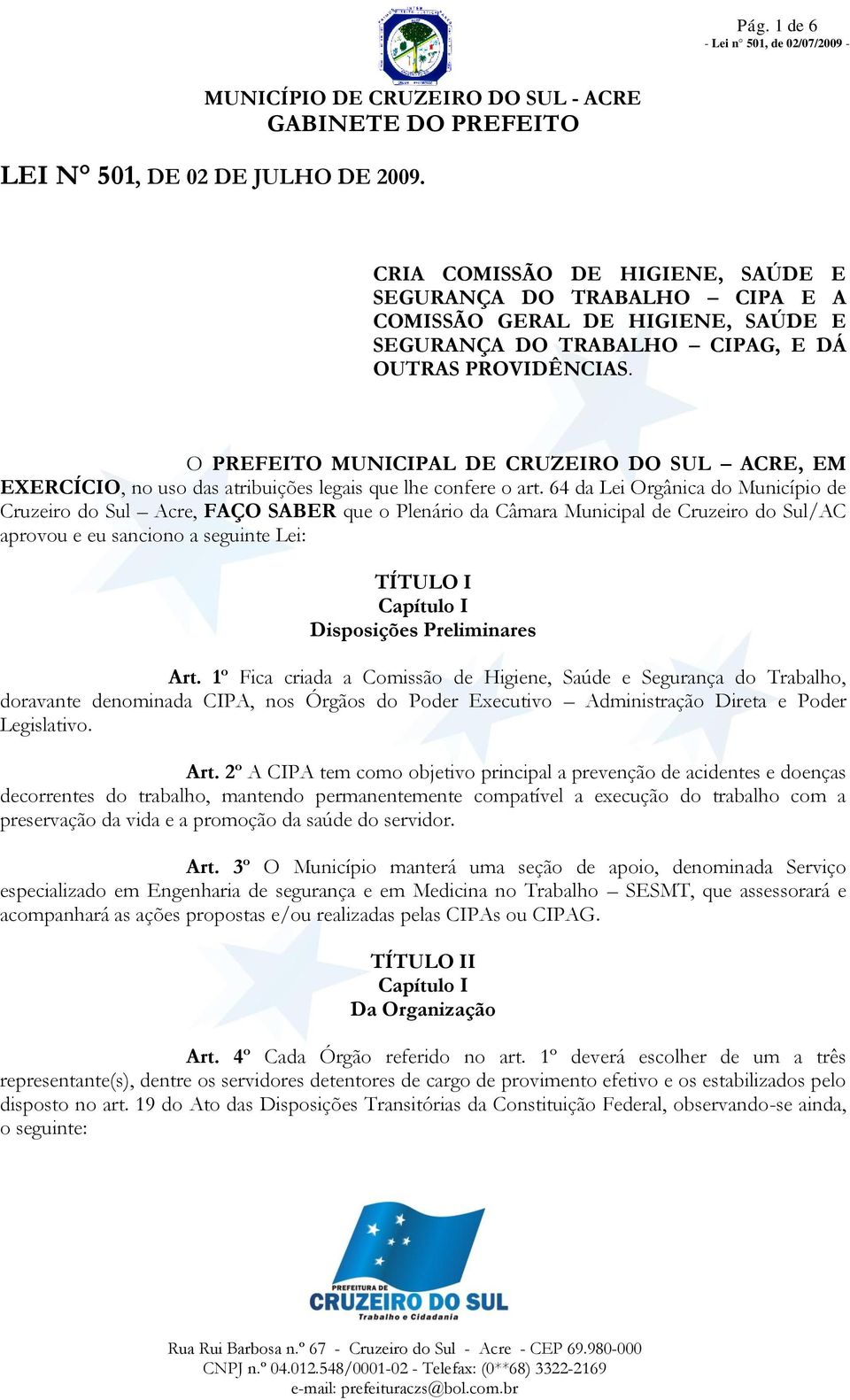 O PREFEITO MUNICIPAL DE CRUZEIRO DO SUL ACRE, EM EXERCÍCIO, no uso das atribuições legais que lhe confere o art.