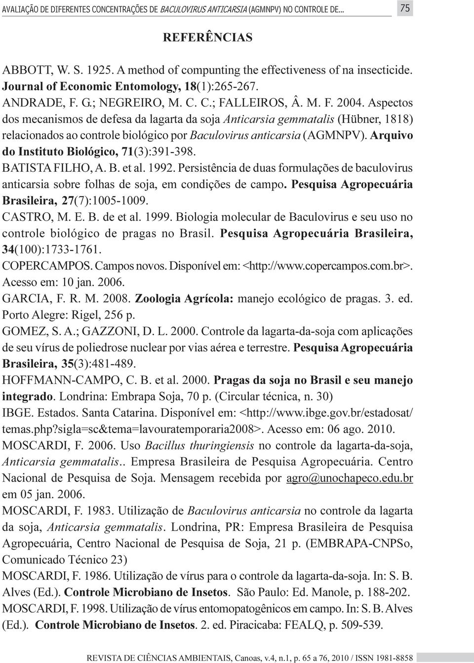 Aspectos dos mecanismos de defesa da lagarta da soja Anticarsia gemmatalis (Hübner, 1818) relacionados ao controle biológico por Baculovirus anticarsia (AGMNPV).